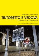Tintoretto e Vedova. Conversazione/Lacerazione di Stefano Cecchetto edito da My Monkey