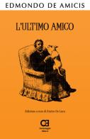 L' ultimo amico di Edmondo De Amicis edito da Caravaggio Editore