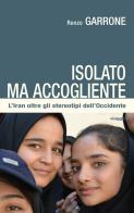 Isolato ma accogliente. L'Iran oltre gli stereotipi dell'Occidente di Renzo Garrone edito da Pentagora