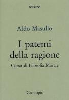 I patemi della ragione. Corso di filosofia morale di Aldo Masullo edito da Cronopio