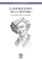 L' «amoralismo» di La Mettrie. Un profilo storico e filosofico di Lucia Pacchiarotti edito da Stamen