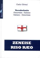 Zeneise riso raeo. Vocabolario genovese-italiano, italiano-genovese di Carlo Olivari edito da Liberodiscrivere edizioni