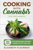 Cooking with cannabis for beginners di Elizabeth Flournoy edito da Youcanprint