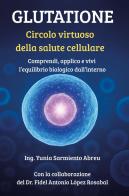 Glutatione. Circolo virtuoso della salute cellulare di Yunia Sarmiento Abreu edito da Youcanprint