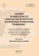 Children in armed conflict: how can they be protected in a multilevel international framework? A joint commitment by national and international institutions and orga edito da Gambini Editore