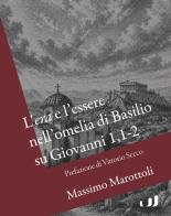 L'«era» e l'essere nell'omelia di Basilio su Giovanni 1,1-2 di Massimo Marottoli edito da Industria & Letteratura