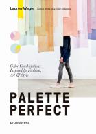 Palette perfect. Color combinations inspired by fashion, art & style. Ediz. a colori di Lauren Wager edito da Promopress