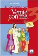 Al catechismo con "Venite con me". 3° anno del cammino di catechesi di iniziazione cristiana. Sulle strade della vita di Pino Marelli edito da Editrice Elledici