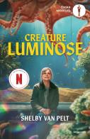 Creature luminose di Shelby Van Pelt edito da Mondadori