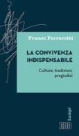 La convivenza indispensabile. Culture, tradizioni, pregiudizi di Franco Ferrarotti edito da EDB