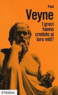 I greci hanno creduto ai loro miti? di Paul Veyne edito da Il Mulino