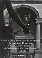 Storia di Mary Buonanno Schellembrid. La Biblioteca Braidense negli «anni di guerra» dal salvataggio alla ricostruzione di Luigi Zanzi edito da Hoepli