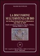 La discussione sull'esistenza di Dio nei teologi domenicani a Salamanca dal 1561 al 1669 di Mauro Mantovani edito da LAS