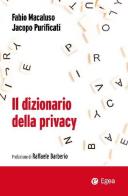 Il dizionario della privacy. 53 brevi saggi sulla protezione dei dati personali di Fabio Macaluso, Jacopo Purificati edito da EGEA