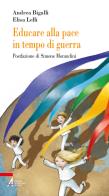 Educare alla pace in tempo di guerra di Andrea Bigalli, Elisa Lelli edito da EMP