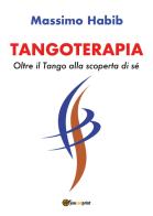 Tangoterapia. Oltre il tango alla scoperta di sé di Massimo Habib edito da Youcanprint