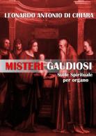 Misteri gaudiosi. Suite spirituale per organo di Leonardo Antonio Di Chiara edito da Youcanprint