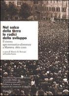 Nel solco della terra le radici dello sviluppo. Il sistema agro-zootecnico-alimentare a Mantova. 1860-2000 edito da Marsilio