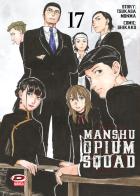 Manshu Opium Squad vol. 17 di Tsukasa Monma edito da Dynit Manga