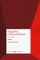 Epigrafia e storia di Roma di Silvia Giorcelli Bersani edito da Carocci