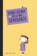 Diario agenda della mia gravidanza di Serena Dei edito da Gribaudo