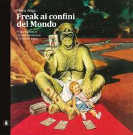 Freak ai confini del mondo di Pietro Alligo edito da Lo Scarabeo