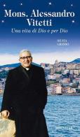 Mons. Alessandro Vitetti. Una vita di Dio e per Dio di Silvia Grasso edito da Velar