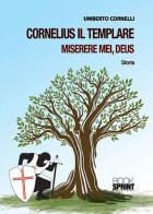 Cornelius il templare. Miserere mei, deus di Umberto Cornelli edito da Booksprint