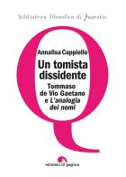 Un tomista dissidente. Tommaso de Vio Gaetano e «L'analogia dei nomi» di Annalisa Cappiello edito da Edizioni di Pagina