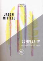 Complex TV. Teoria e tecnica dello storytelling delle serie tv di Jason Mittell edito da Minimum Fax