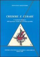 Credere e curare. L'assistente religioso: dall'esperienza vissuta, per un futuro possibile di Francesco Argenterio edito da Pontificia Univ. Gregoriana