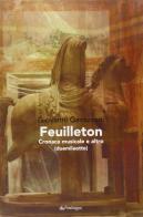 Feuilletton. Cronaca musicale e altro di Giovanni Gavazzeni edito da Pendragon