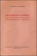 Tradizione e poesia nella prosa d'arte italiana, dalla latinità medioevale al Boccaccio di Alfredo Schiaffini edito da Storia e Letteratura