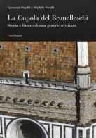 La cupola del Brunelleschi. Storia e futuro di una grande struttura di Giovanni Fanelli, Michele Fanelli edito da Mandragora