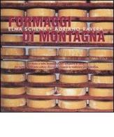 Formaggi di montagna. Un menu a tutto formaggio, dall'antipasto al dolce, che mette a confronto culture diverse e recupera la tradizione più autentica di Elma Schena, Adriano Ravera edito da Blu Edizioni