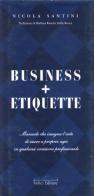 Business + Etiquette di Nicola Santini edito da Felici