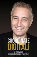 Coordinate digitali: la mia guida di strategia digitale per imprenditori di Davide Caforio edito da Youcanprint
