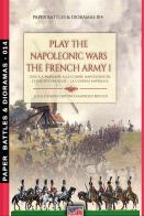 Play the Napoleonic wars. The French army vol.1 di Luca Stefano Cristini edito da Soldiershop