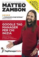 Google Tag Manager per chi inizia di Zambon Matteo edito da TagManagerItalia