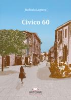 Civico 60 di Raffaela Lagreca edito da Artemia Nova Editrice