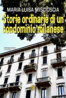 Storie ordinarie di un condominio milanese di Maria Luisa Miscioscia edito da Alcheringa
