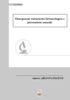 Osteoporosi: trattamento farmacologico e prevenzione naturale di Arianna Paceco edito da Edizioni Ex Libris