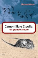 Camomilla e Cipolla: un grande amore di Silvana Di Mauro edito da Editreg