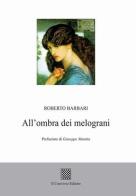 All'ombra dei melograni di Roberto Barbari edito da Il Convivio