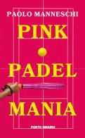 Pink padel mania di Paolo Manneschi edito da Porto Seguro