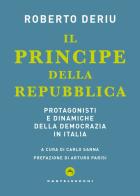 Il principe della Repubblica. Protagonisti e dinamiche della democrazia in Italia di Roberto Deriu edito da Castelvecchi