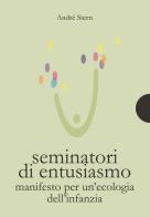 Seminatori di entusiasmo. Manifesto per un'ecologia dell'infanzia di André Stern edito da AnimaMundi Edizioni