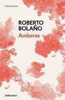 Amberes di Roberto Bolaño edito da Debolsillo