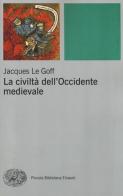 La civiltà dell'Occidente medievale di Jacques Le Goff edito da Einaudi