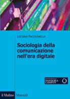 Sociologia della comunicazione nell'era digitale di Luciano Paccagnella edito da Il Mulino